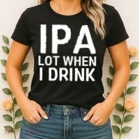 Ipa Lot When I Drink Women's T-Shirt thumb 2