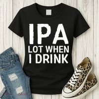 Ipa Lot When I Drink Women's T-Shirt thumb 3