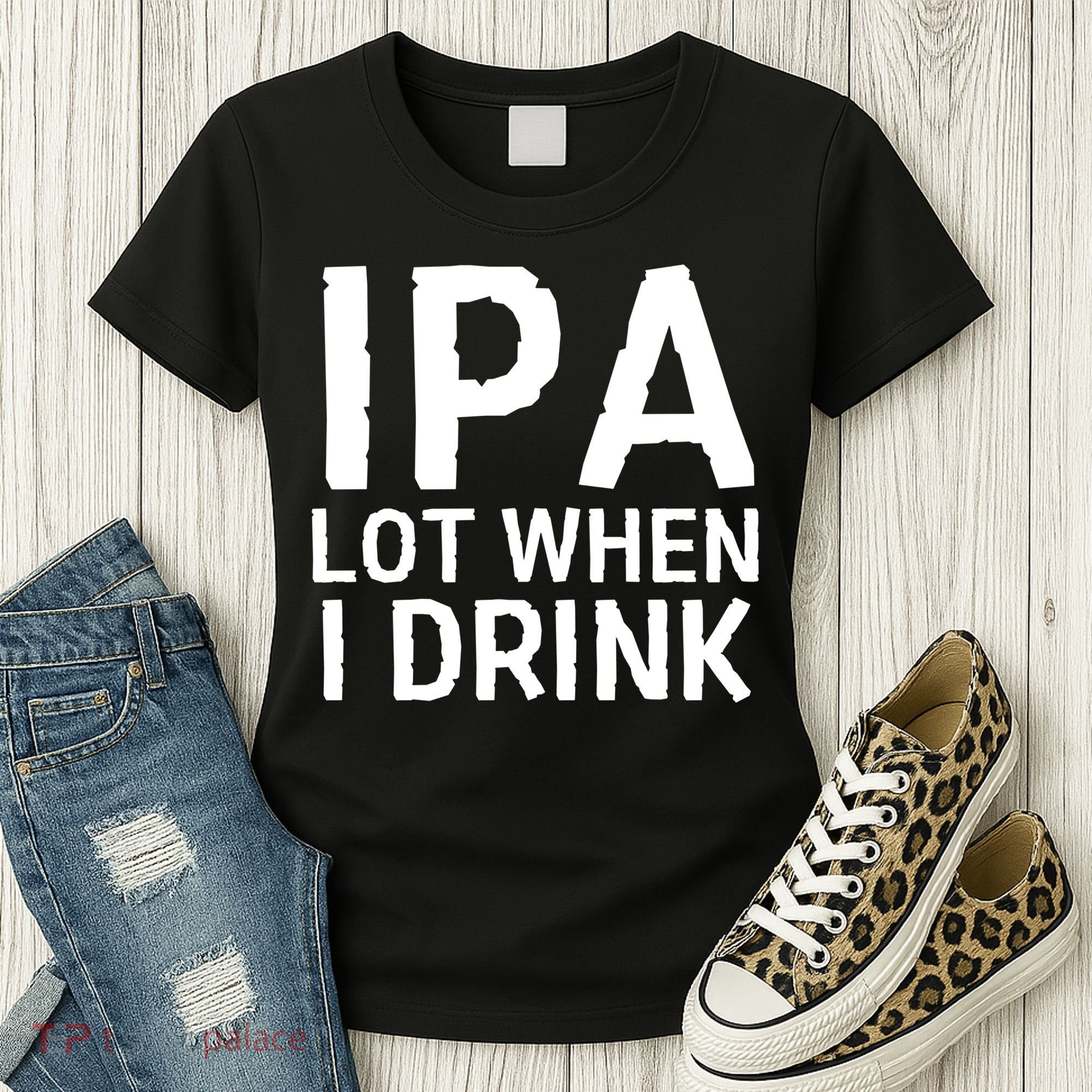 Ipa Lot When I Drink Women's T-Shirt