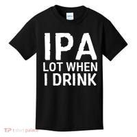 Ipa Lot When I Drink Kids T-Shirt thumb 0