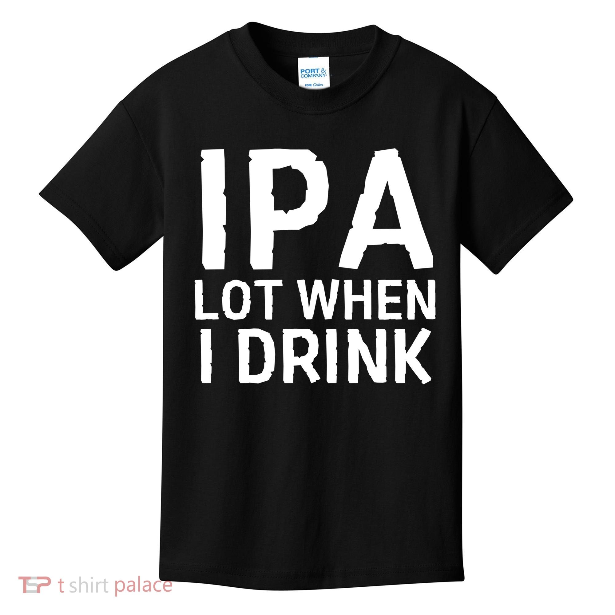 Ipa Lot When I Drink Kids T-Shirt