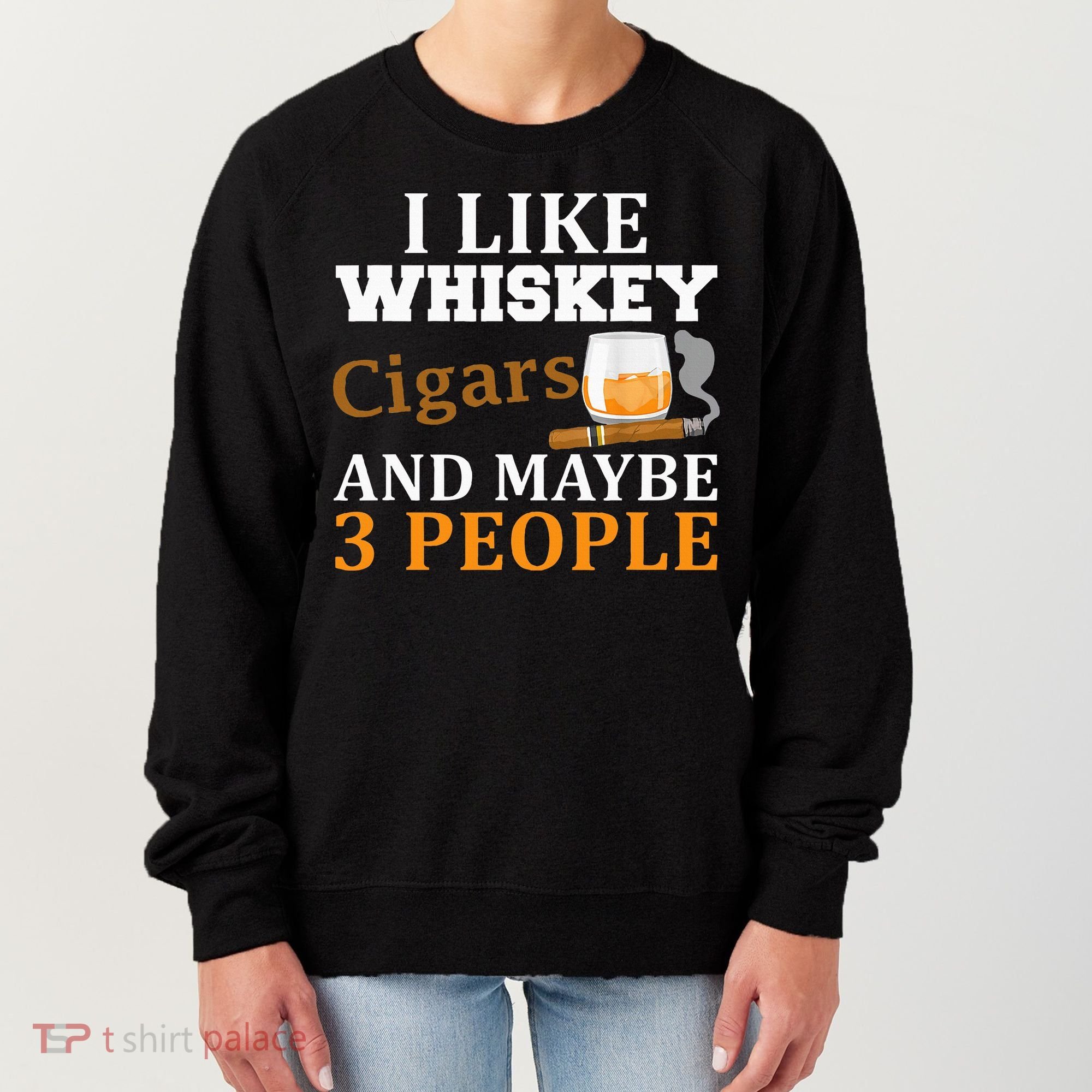 I Like Whiskey And Cigars And Maybe 3 People Women's Sweatshirt
