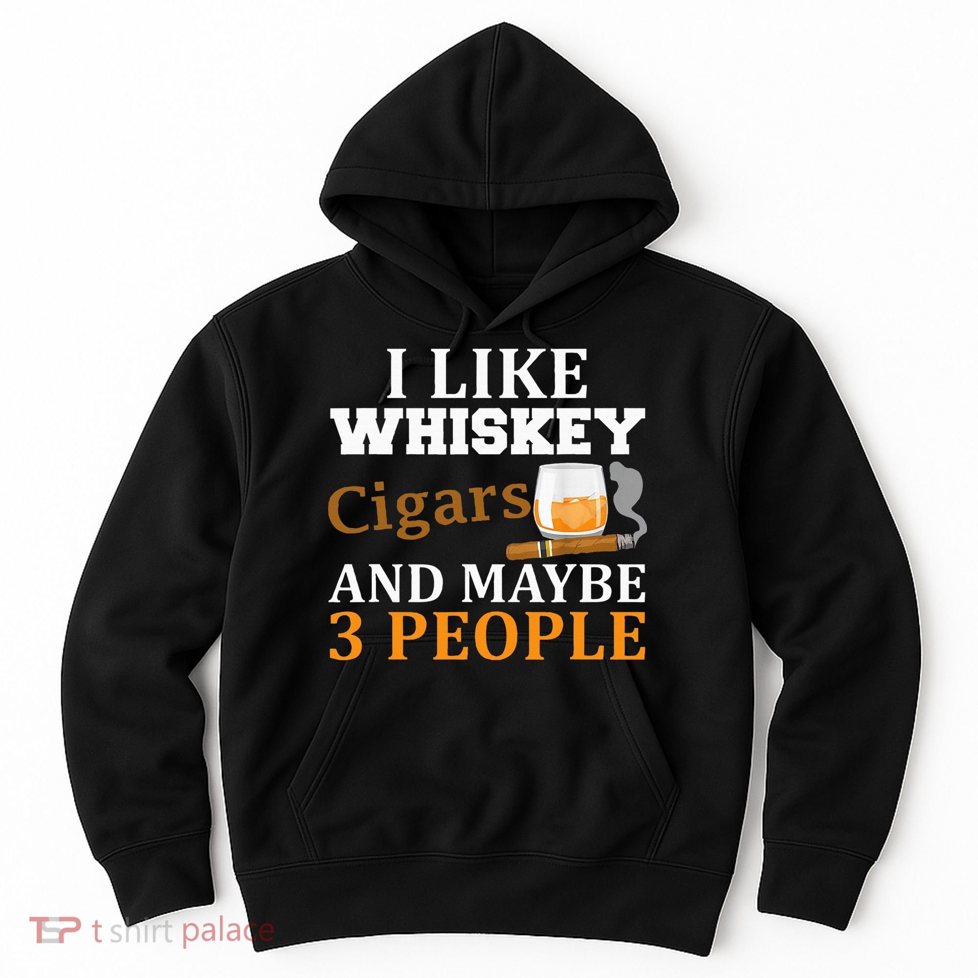 I Like Whiskey And Cigars And Maybe 3 People Hoodie