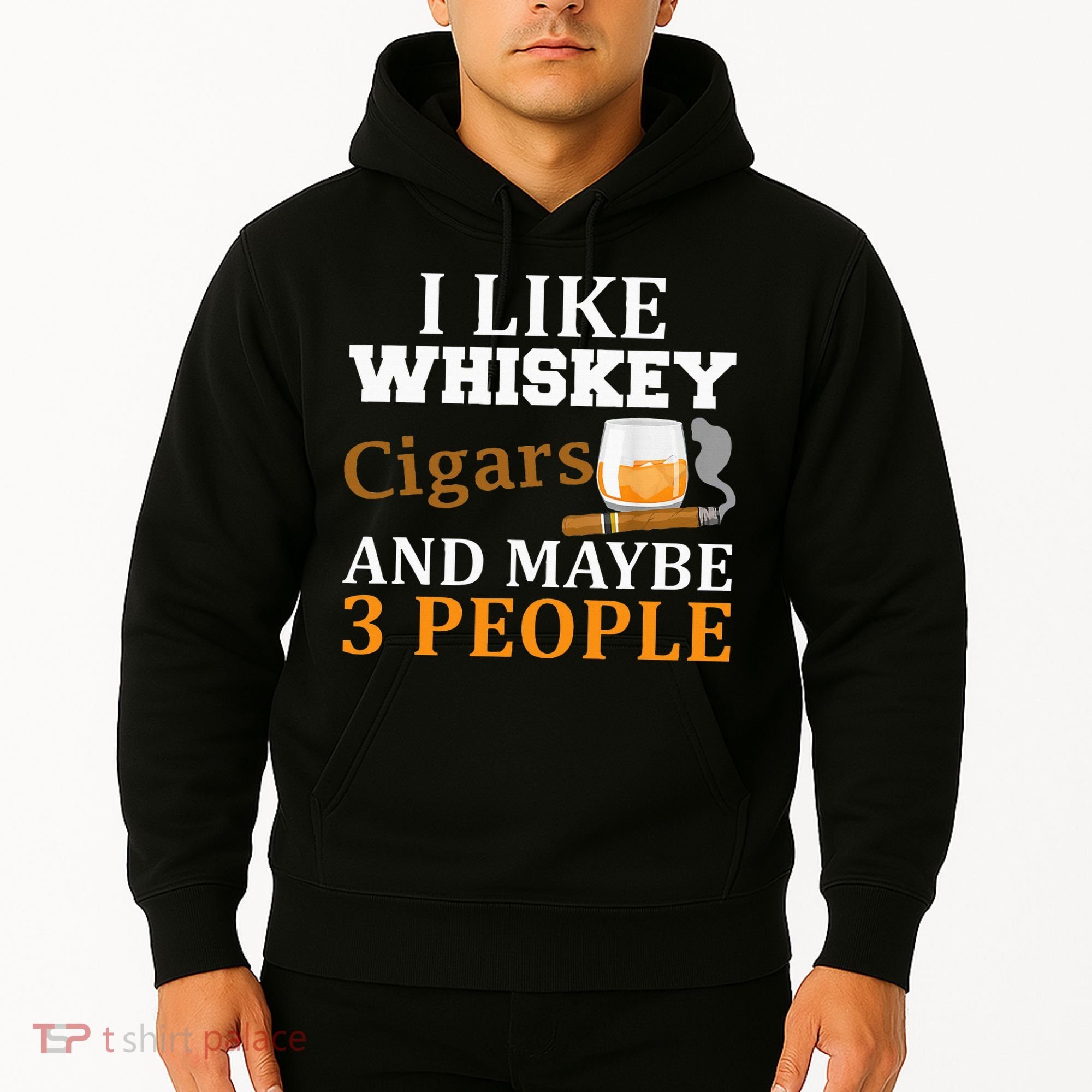I Like Whiskey And Cigars And Maybe 3 People Hoodie