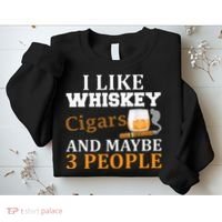 I Like Whiskey And Cigars And Maybe 3 People Sweatshirt thumb 2