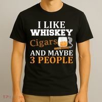 I Like Whiskey And Cigars And Maybe 3 People T-Shirt thumb 3
