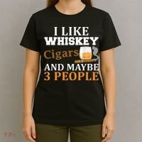 I Like Whiskey And Cigars And Maybe 3 People T-Shirt thumb 4