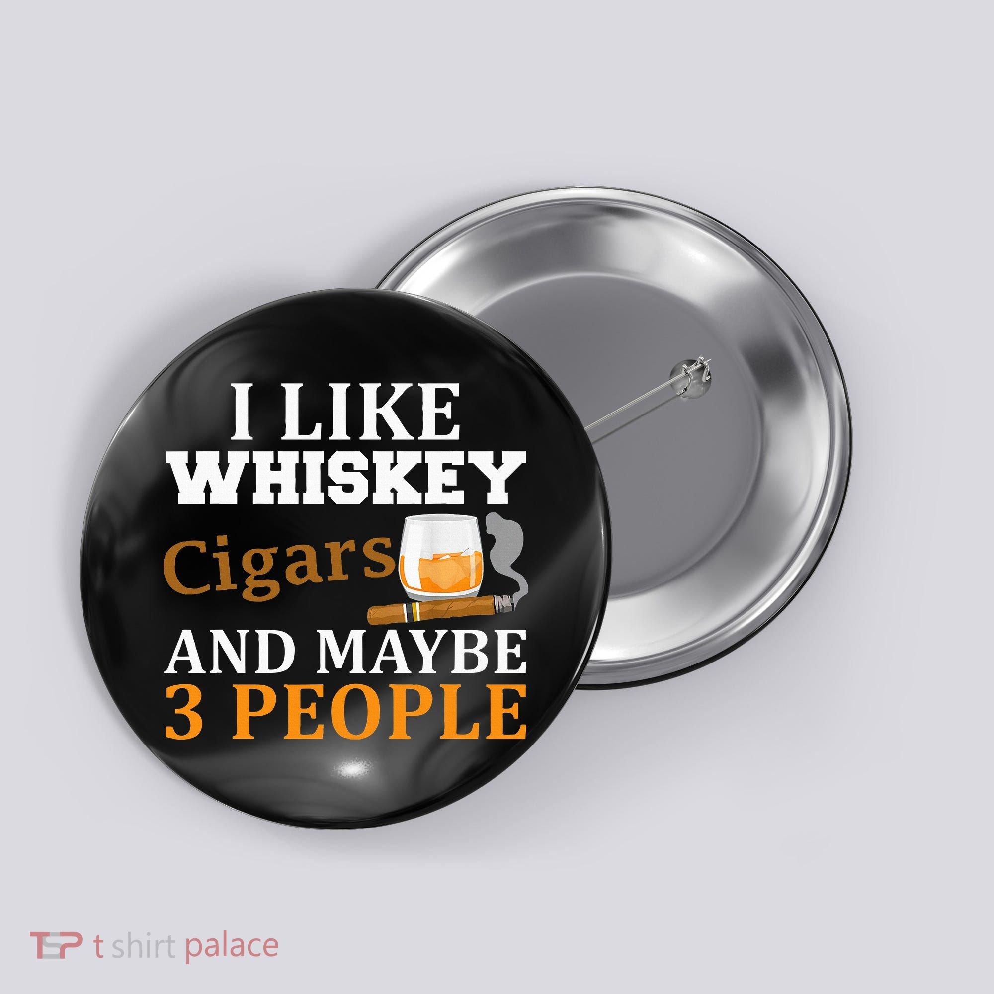 I Like Whiskey And Cigars And Maybe 3 People Button