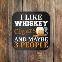 I Like Whiskey And Cigars And Maybe 3 People Coaster thumb 0