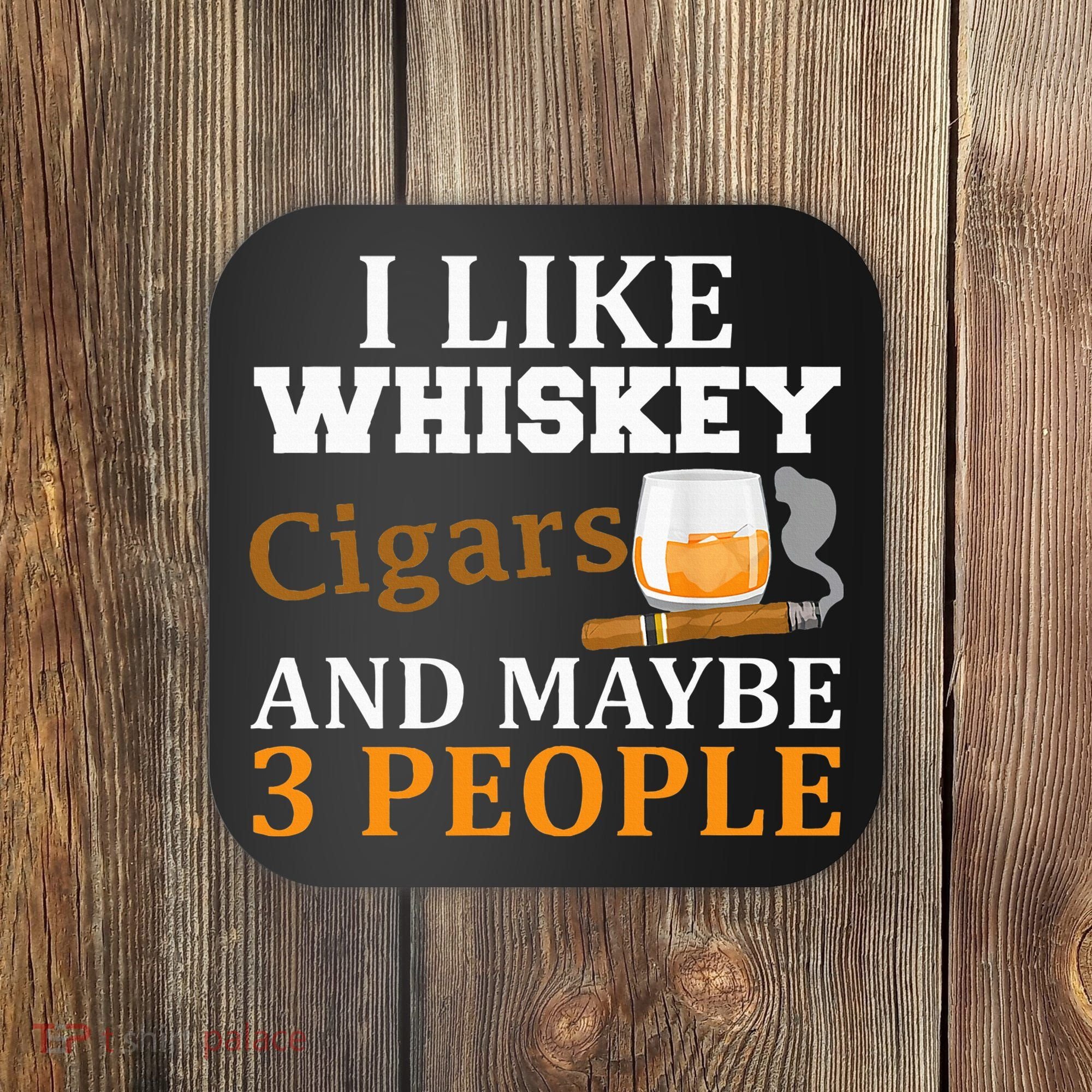 I Like Whiskey And Cigars And Maybe 3 People Coaster