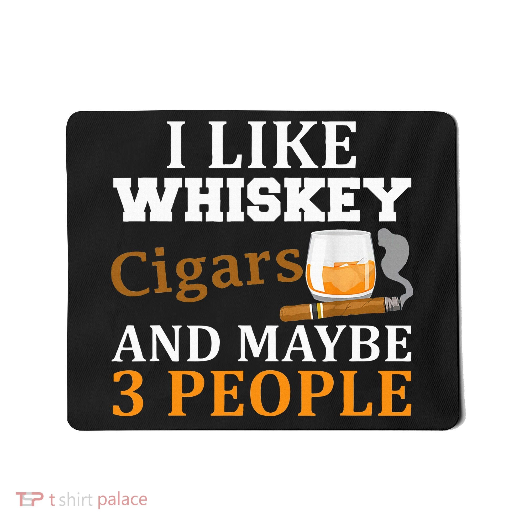 I Like Whiskey And Cigars And Maybe 3 People Mousepad