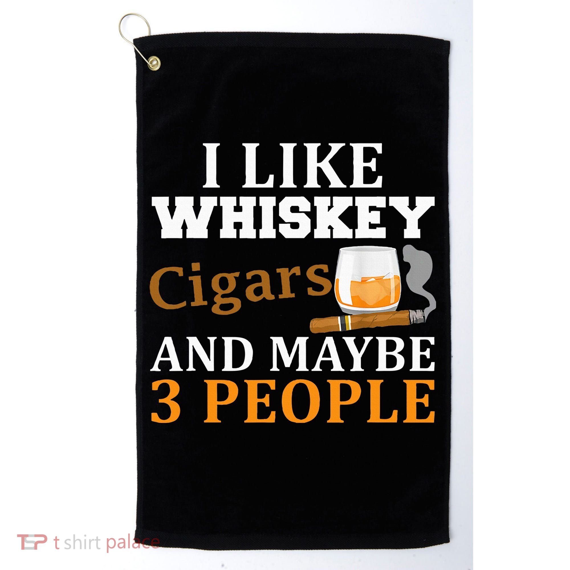 I Like Whiskey And Cigars And Maybe 3 People Golf Towel