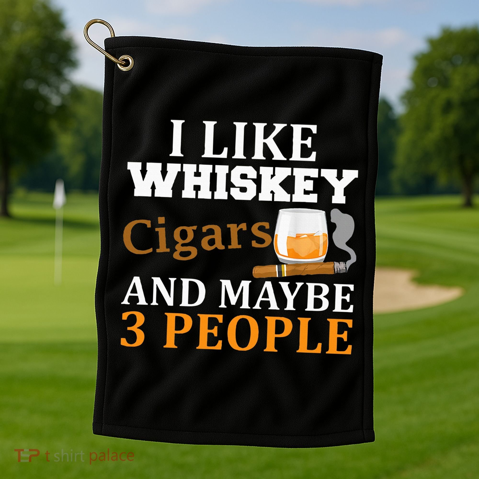 I Like Whiskey And Cigars And Maybe 3 People Golf Towel