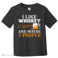 I Like Whiskey And Cigars And Maybe 3 People Toddler T-Shirt thumb 0
