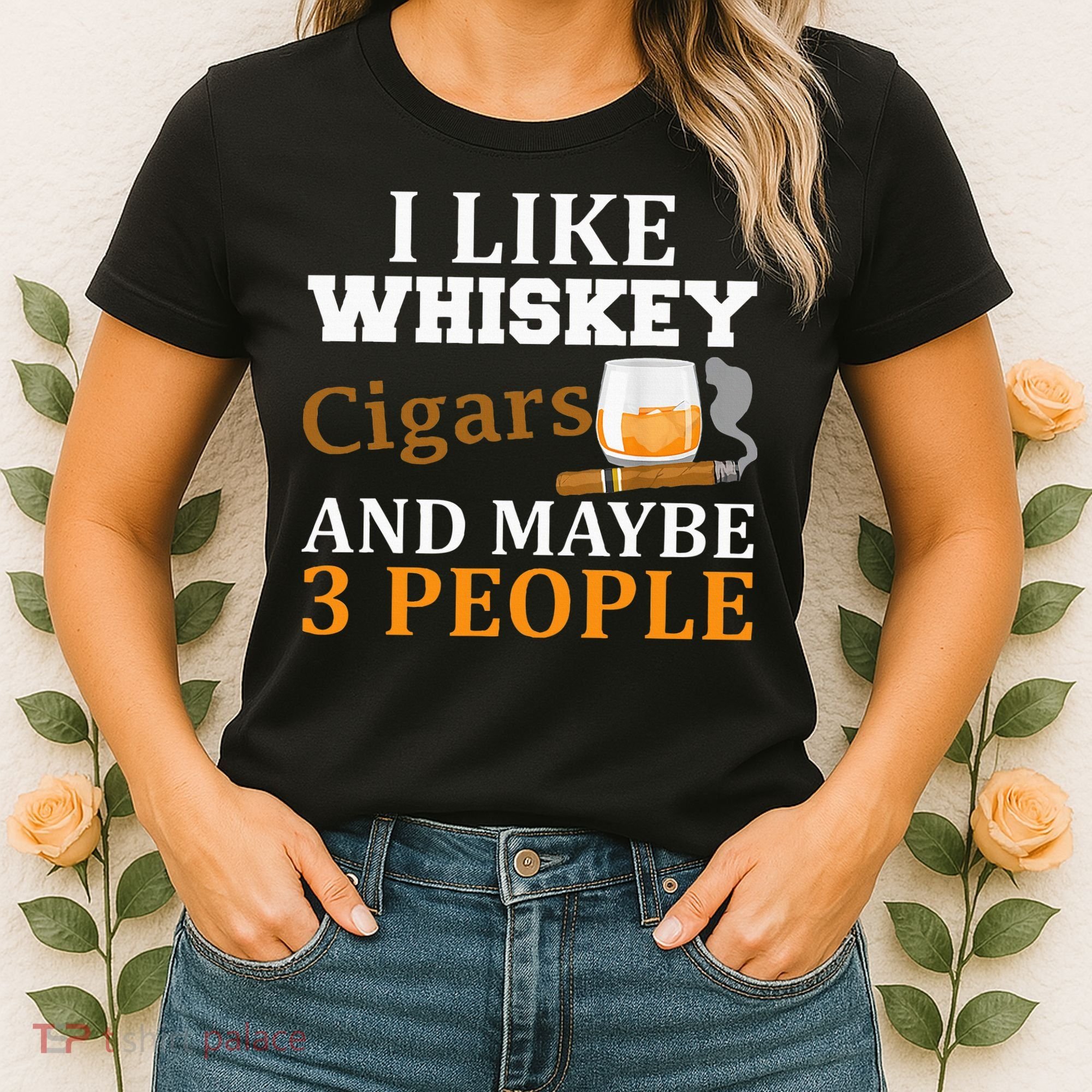 I Like Whiskey And Cigars And Maybe 3 People Women's T-Shirt