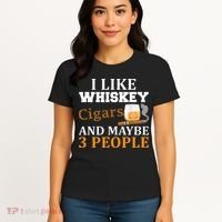 I Like Whiskey And Cigars And Maybe 3 People Women's T-Shirt thumb 4