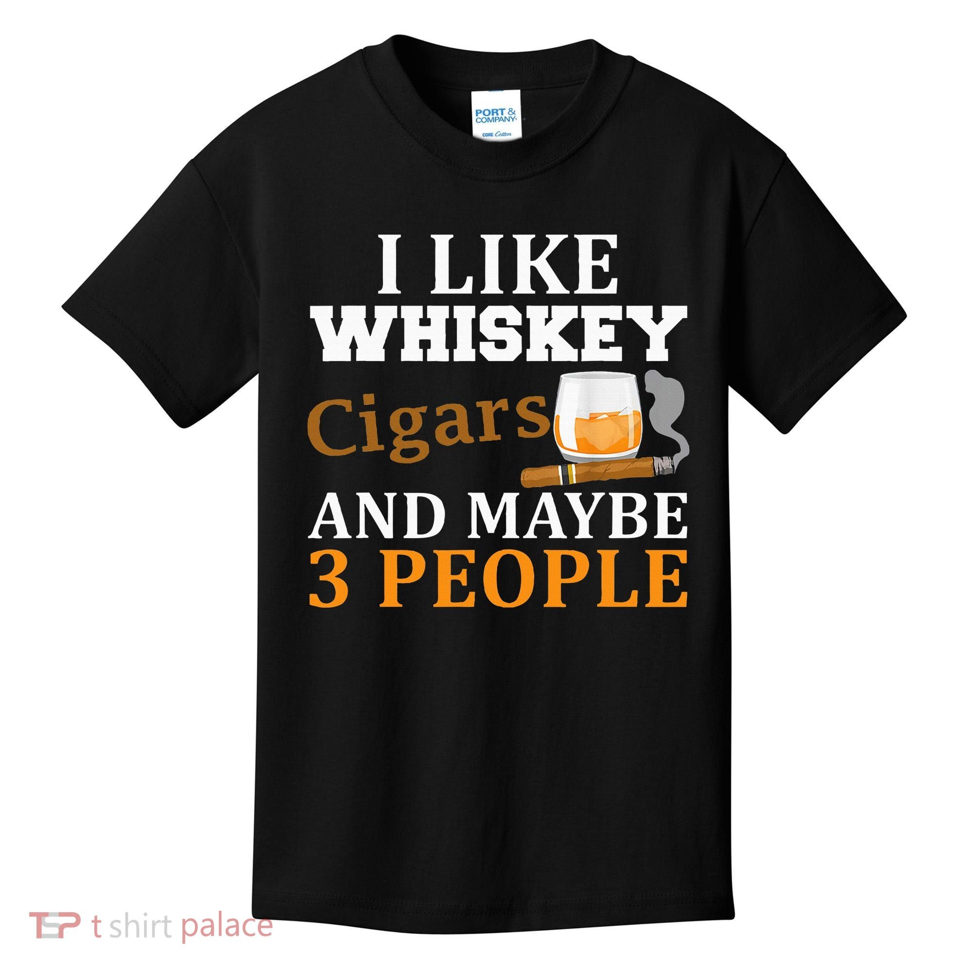 I Like Whiskey And Cigars And Maybe 3 People Kids T-Shirt