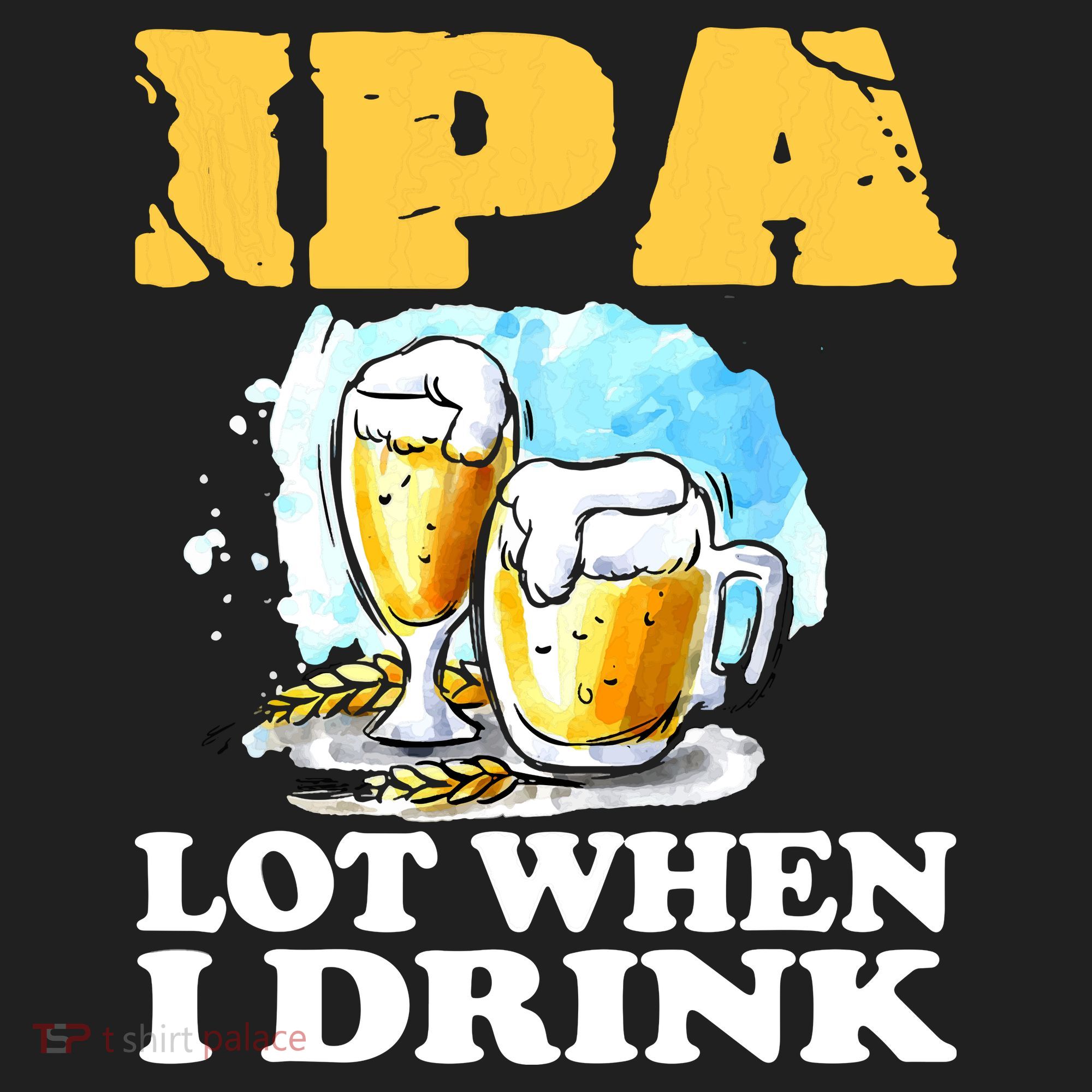 IPA Lot When I Drink Funny Drinking Beer Women's Sweatshirt