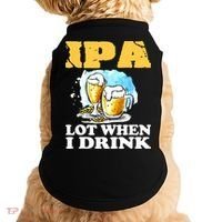IPA Lot When I Drink Funny Drinking Beer Doggie Tank thumb 0