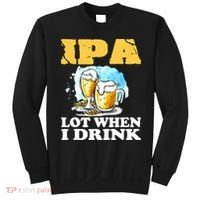 IPA Lot When I Drink Funny Drinking Beer Sweatshirt thumb 0