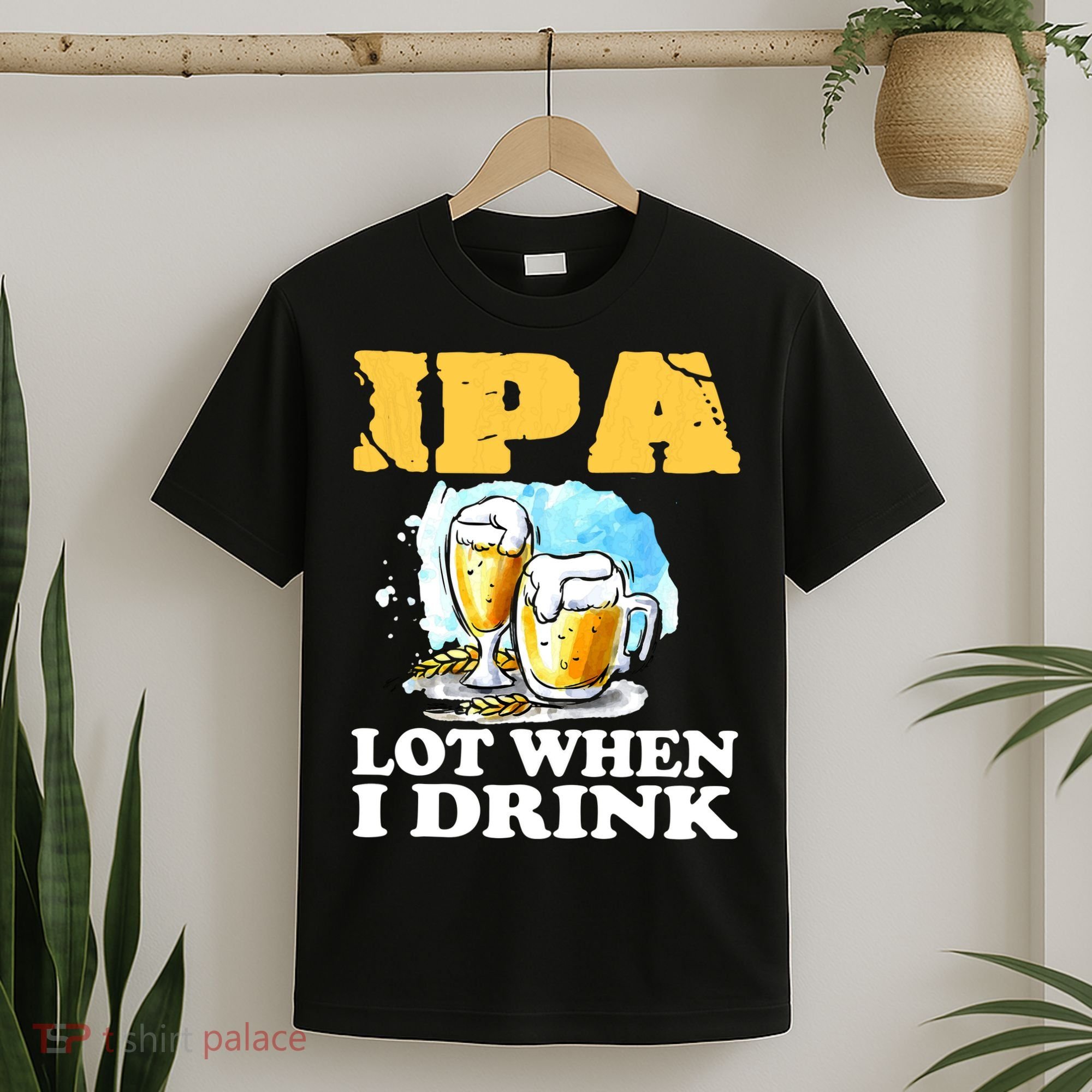 IPA Lot When I Drink Funny Drinking Beer T-Shirt