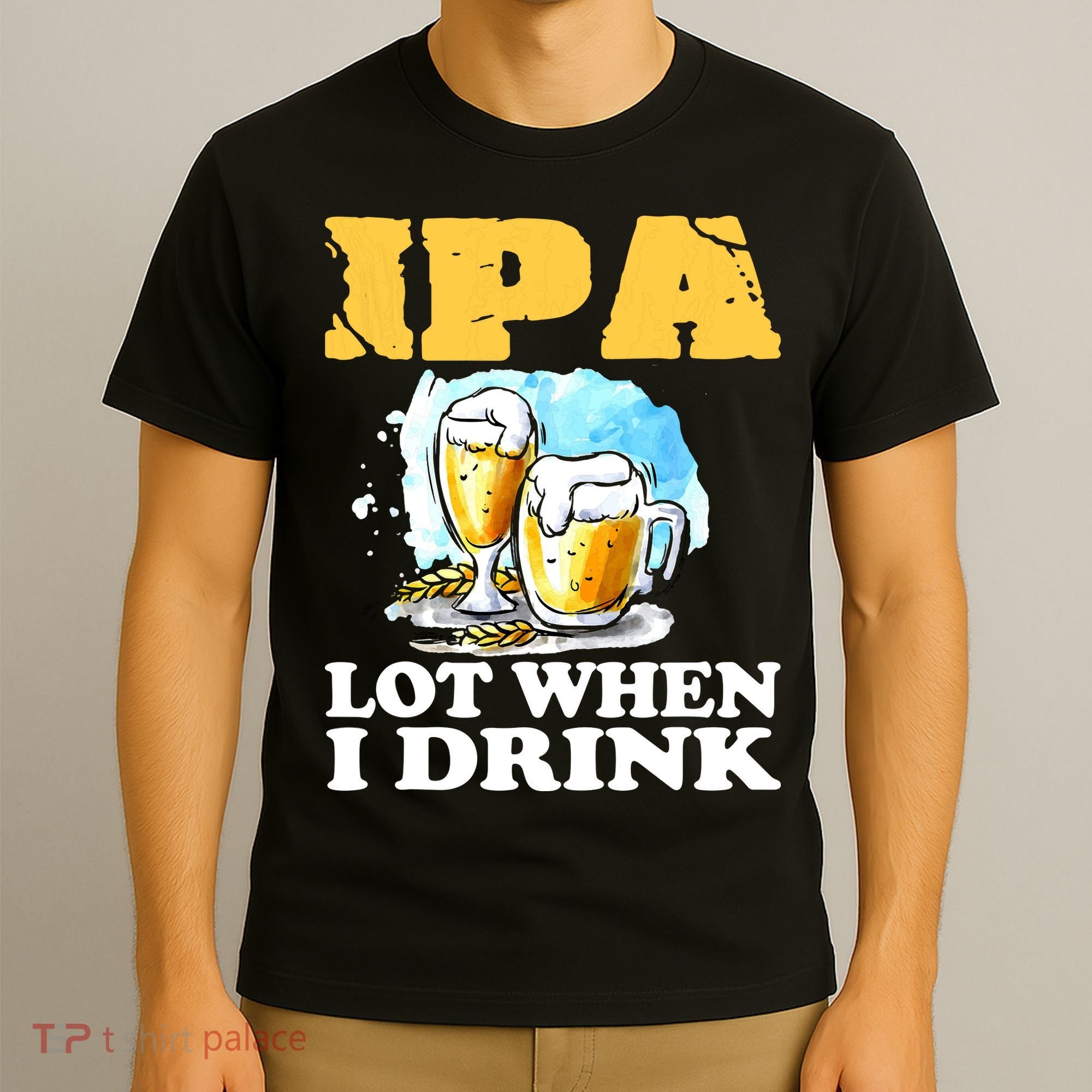 IPA Lot When I Drink Funny Drinking Beer T-Shirt