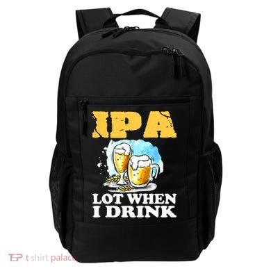 IPA Lot When I Drink Funny Drinking Beer Backpack