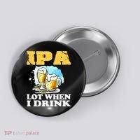 IPA Lot When I Drink Funny Drinking Beer Button thumb 0