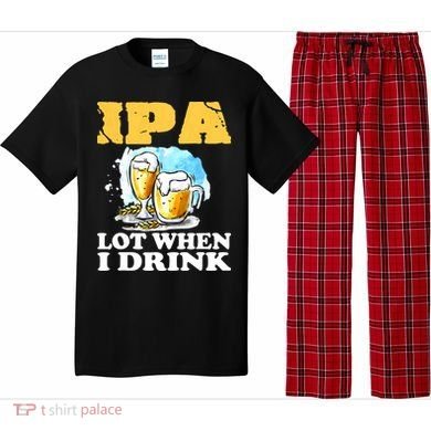 IPA Lot When I Drink Funny Drinking Beer Pajama Set
