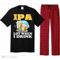 IPA Lot When I Drink Funny Drinking Beer Pajama Set thumb 0