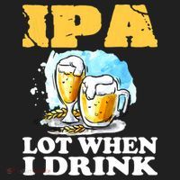IPA Lot When I Drink Funny Drinking Beer Tumbler thumb 3