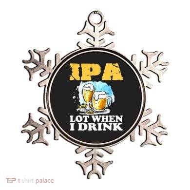 IPA Lot When I Drink Funny Drinking Beer Ornament