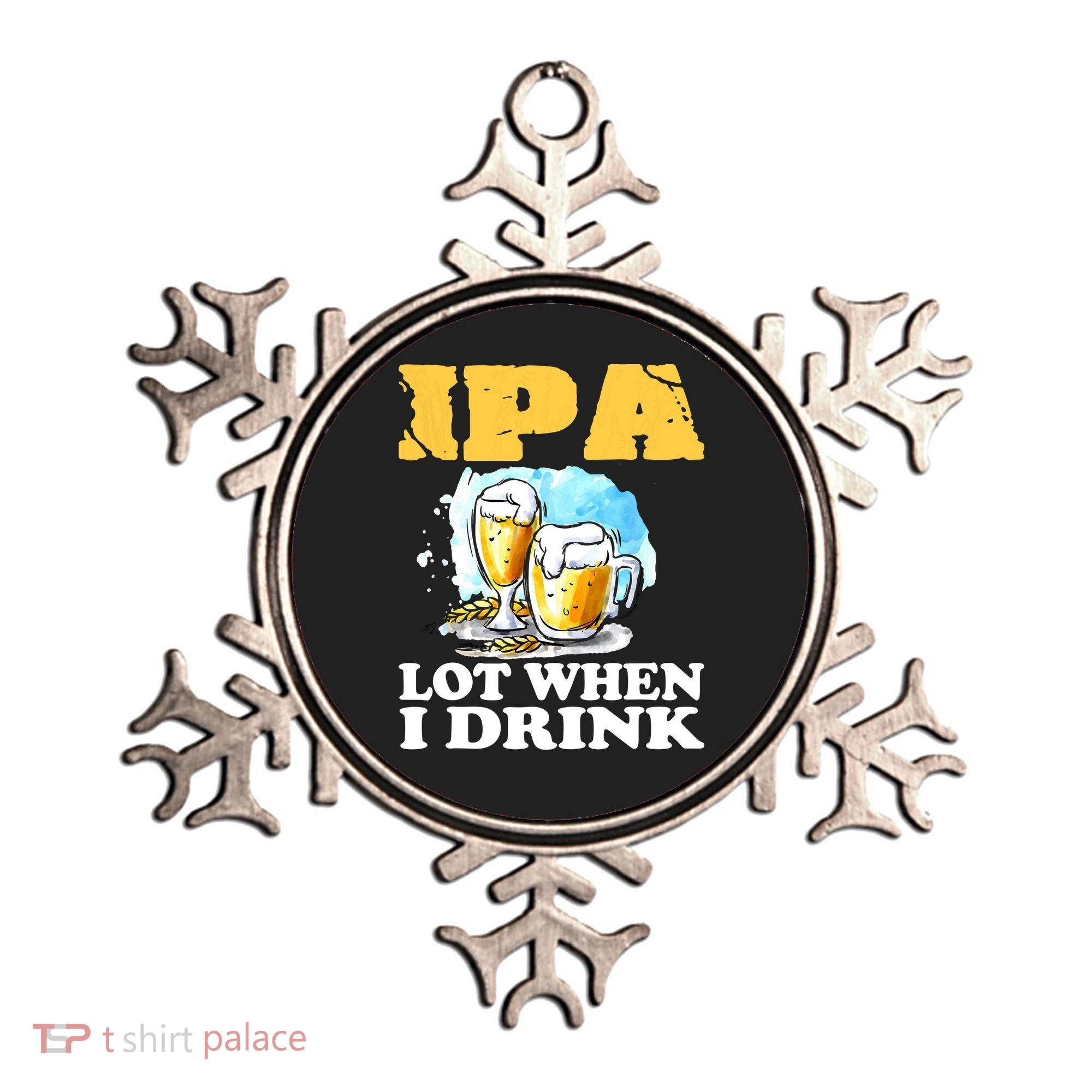 IPA Lot When I Drink Funny Drinking Beer Ornament