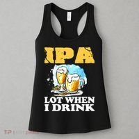 IPA Lot When I Drink Funny Drinking Beer Women's Tank Top thumb 3