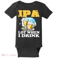 IPA Lot When I Drink Funny Drinking Beer Baby Bodysuit thumb 0