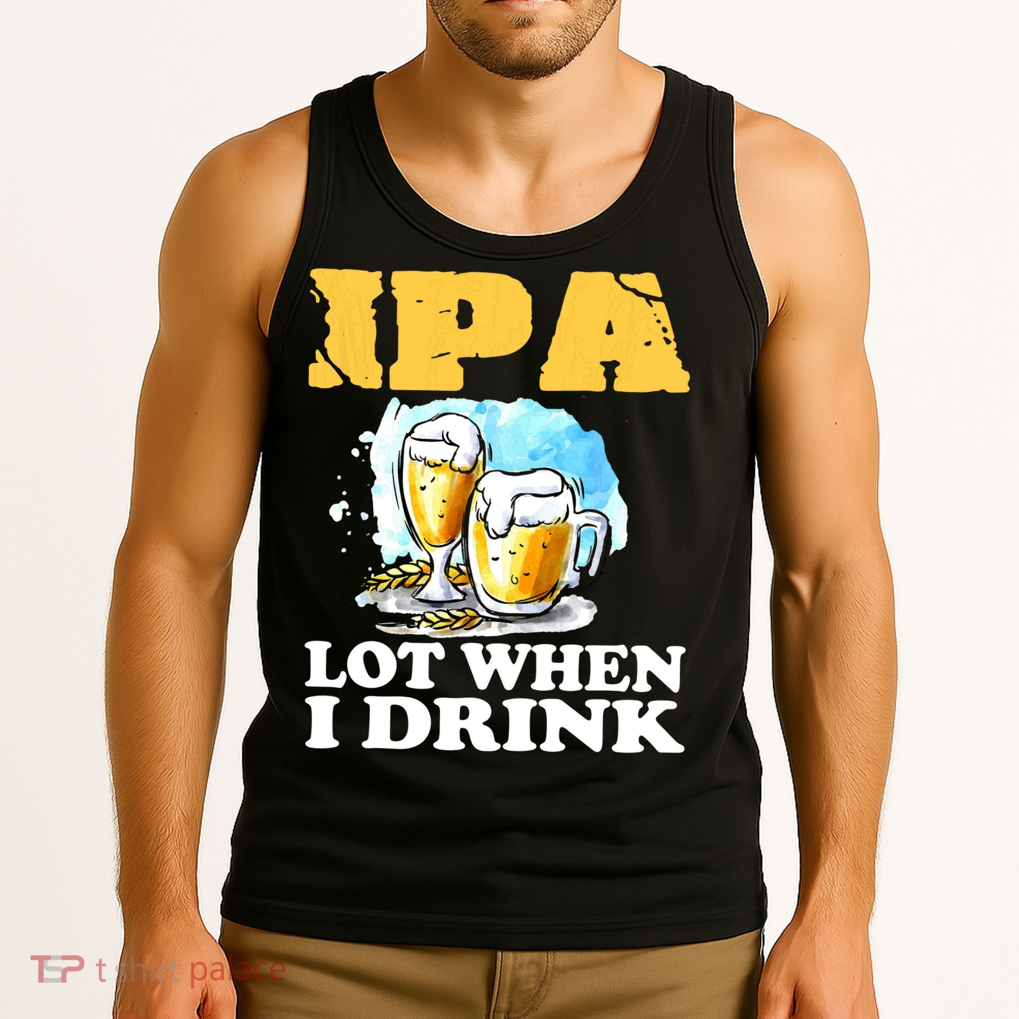 IPA Lot When I Drink Funny Drinking Beer Tank Top