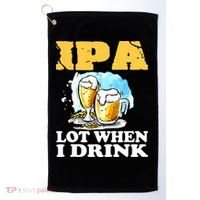 IPA Lot When I Drink Funny Drinking Beer Golf Towel thumb 0