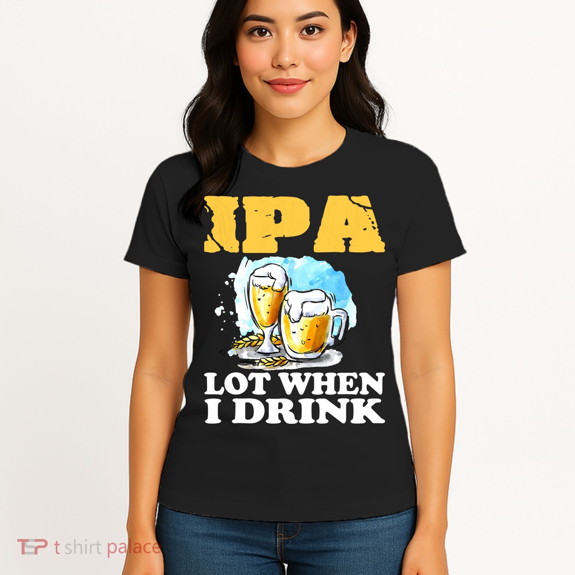IPA Lot When I Drink Funny Drinking Beer Women's T-Shirt