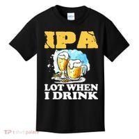 IPA Lot When I Drink Funny Drinking Beer Kids T-Shirt thumb 0
