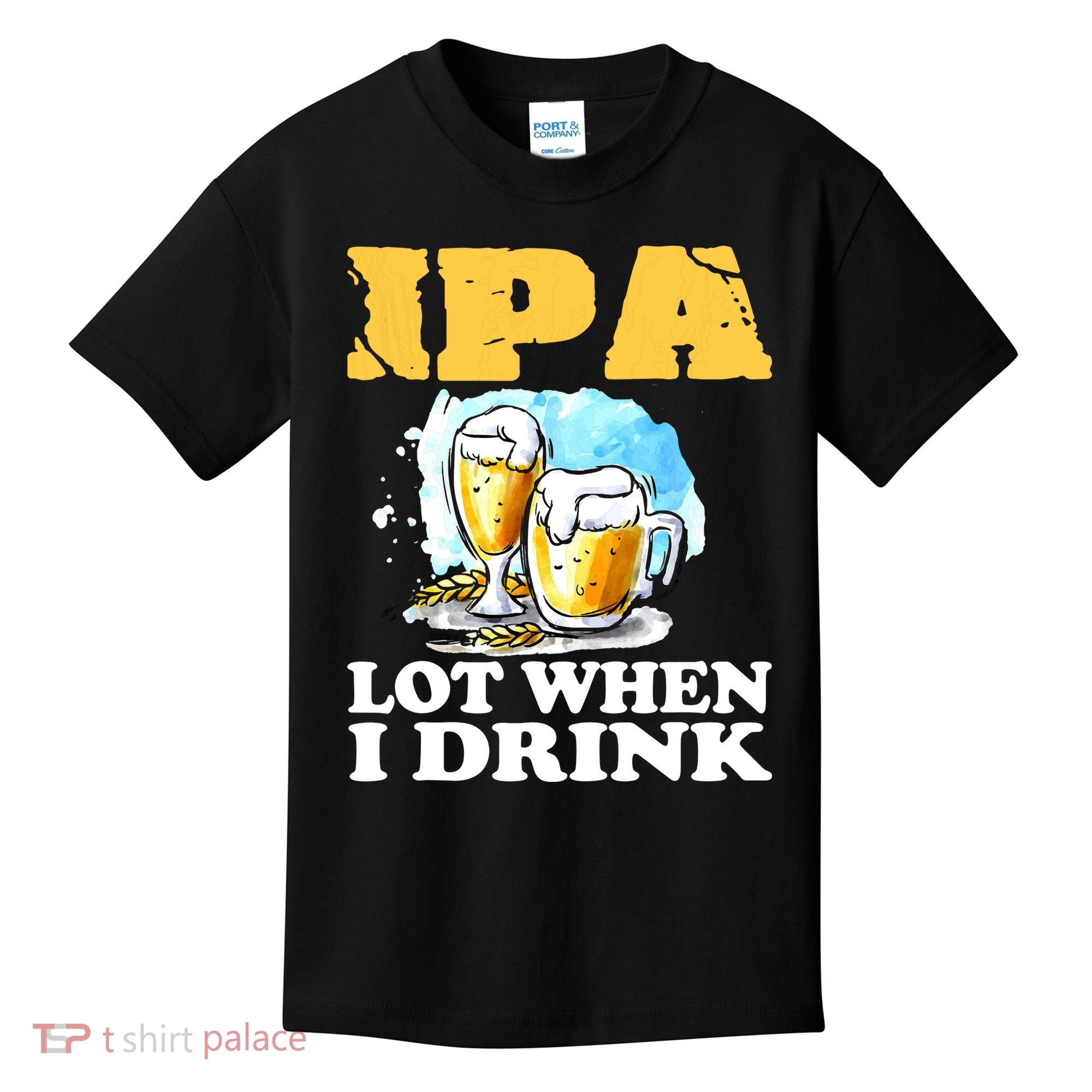 IPA Lot When I Drink Funny Drinking Beer Kids T-Shirt