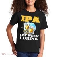 IPA Lot When I Drink Funny Drinking Beer Kids T-Shirt thumb 2