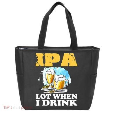 IPA Lot When I Drink Funny Drinking Beer Tote Bag