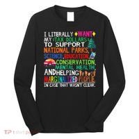 I Literally Want My Tax Dollars To Support National Parks Long Sleeve Shirt thumb 0