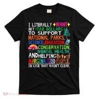 I Literally Want My Tax Dollars To Support National Parks T-Shirt thumb 0