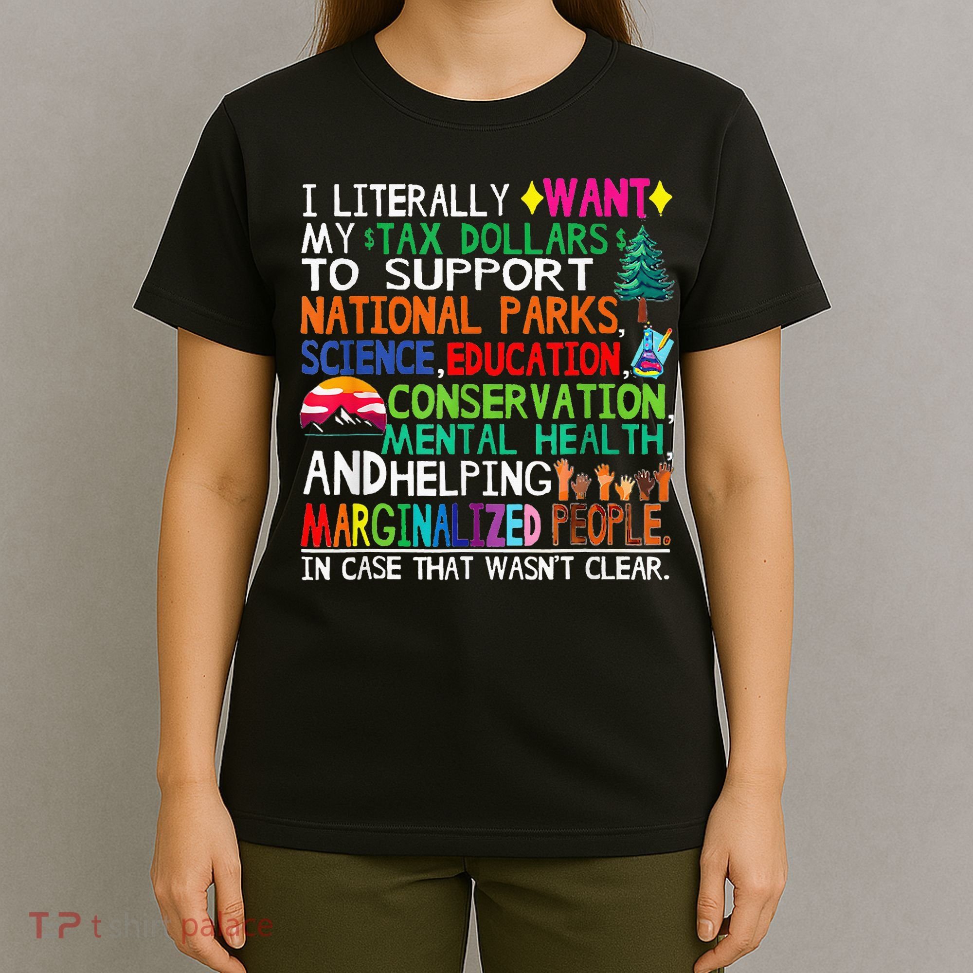 I Literally Want My Tax Dollars To Support National Parks T-Shirt