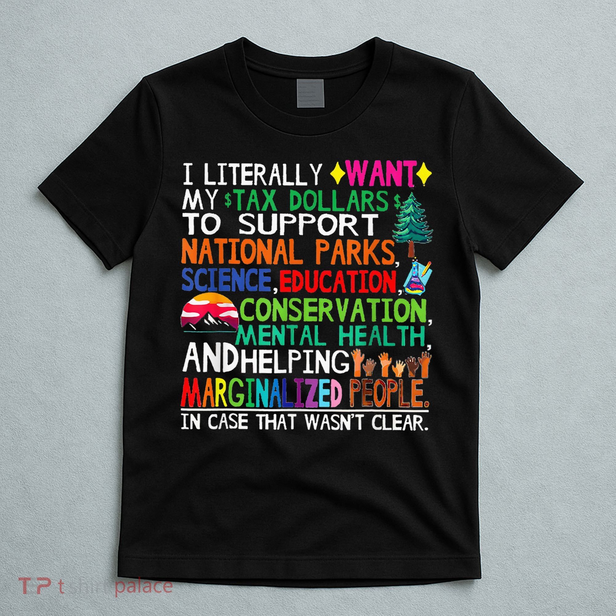I Literally Want My Tax Dollars To Support National Parks T-Shirt