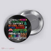 I Literally Want My Tax Dollars To Support National Parks Button thumb 0