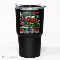 I Literally Want My Tax Dollars To Support National Parks Tumbler thumb 0