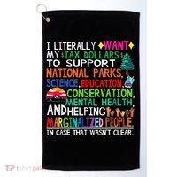 I Literally Want My Tax Dollars To Support National Parks Golf Towel thumb 0