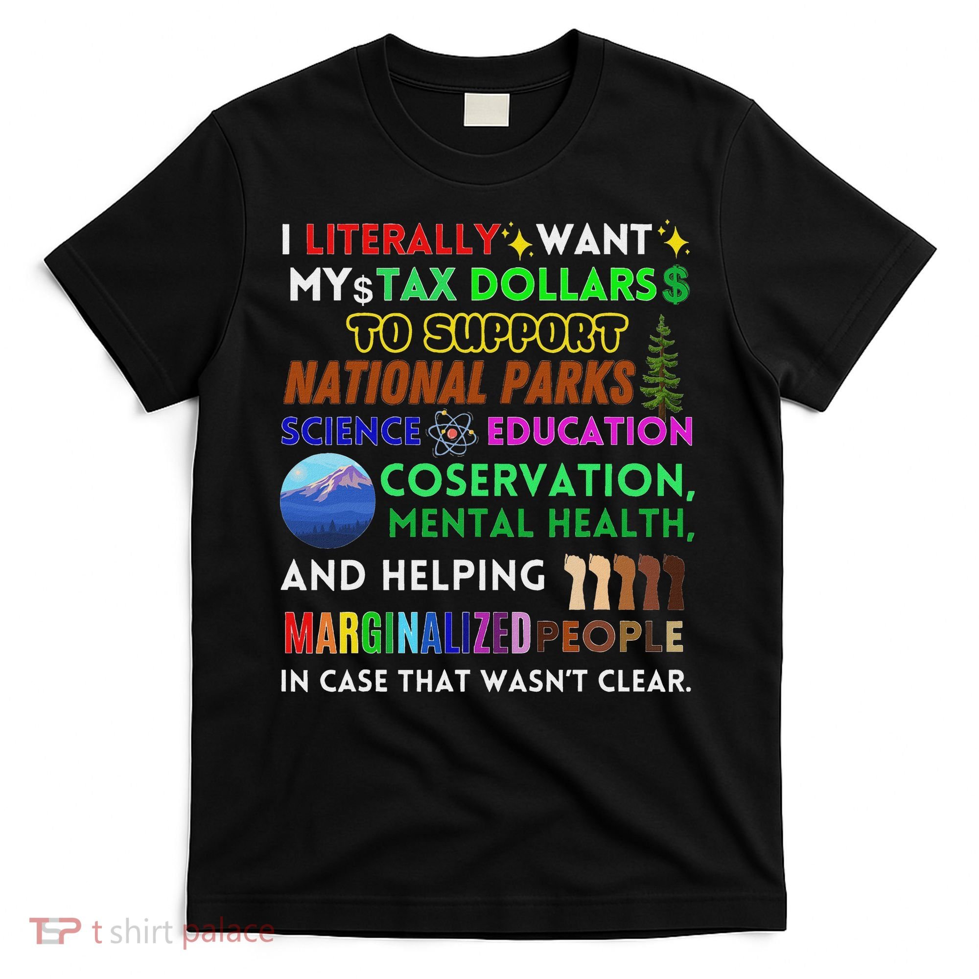 I Literally Want My Tax Dollars To Support National Parks T-Shirt